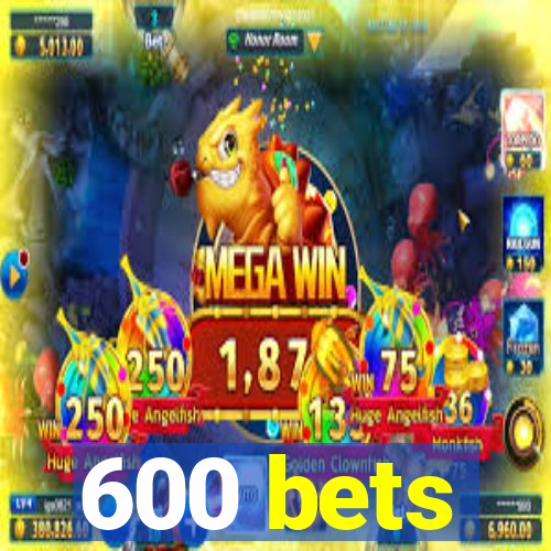 600 bets